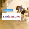 Gastbeitrag ErbTeilung